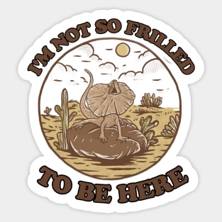 Not so frilled to be here Sticker